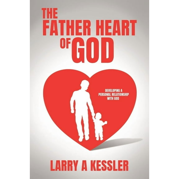 The Father Heart of God: Developing a Personal Relationship with God, (Paperback)