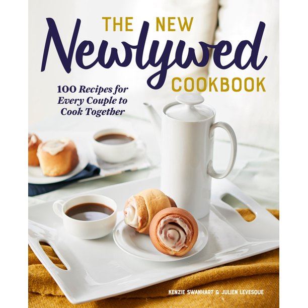 The New Newlywed Cookbook 100 Recipes for Every Couple to Cook