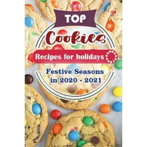 Top Cake Recipes for Festive Season 2020 - 2021: Top Cookie Recipes For Holidays : Festive Seasons in 2020 - 2021 (Series #9) (Paperback)
