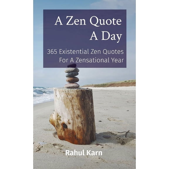 A Zen Quote A Day: 365 Existential Zen Quotes For A Zensational Year, (Paperback)