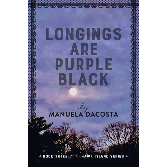 Longings Are Purple Black: Book Three of the Hawk Island Series (Paperback) by Manuela Dacosta