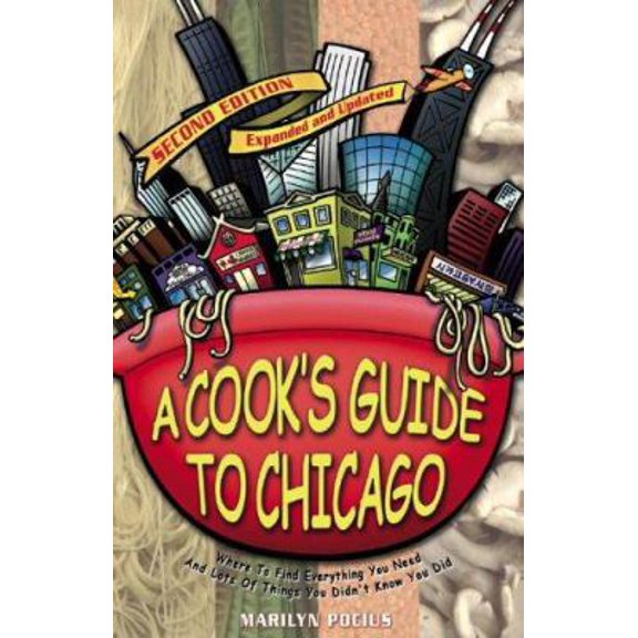 Pre-Owned A Cook's Guide to Chicago: Where To Find Everything You Need and Lots of Things You Didn't Know You Did (Paperback) 189312147X 9781893121478