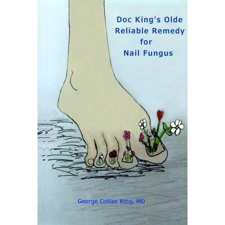 Doc King's Olde Reliable Remedy for Nail Fungus - (Best Way To Get Rid Of Nail Fungus)