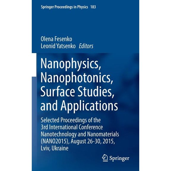 Springer Proceedings in Physics Nanophysics, Nanophotonics, Surface Studies, and Applications: Selected Proceedings of the 3rd International Conference , Book 183, (Hardcover)