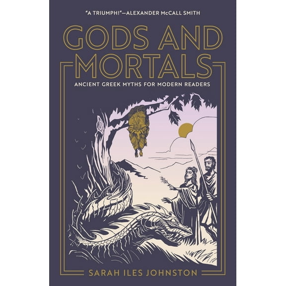 Gods and Mortals: Ancient Greek Myths for Modern Readers, (Paperback)