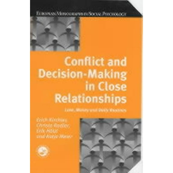 European Monographs in Social Psychology Conflict and Decision Making in Close Relationships: Love, Money and Daily Routines, (Hardcover)