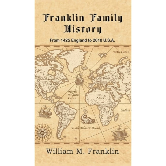 Franklin Family History: From 1425 England to 2018 U.S.A., (Hardcover)