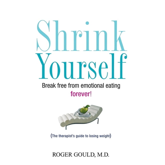 Shrink Yourself: Break Free from Emotional Eating Forever, (Hardcover)