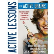 Active Lessons for Active Brains : Teaching Boys and Other Experiential Learners, Grades 3-10, Used [Paperback]