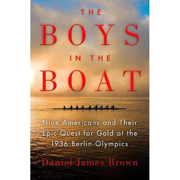 Pre-Owned The Boys in the Boat: Nine Americans and Their Epic Quest for Gold at the 1936 Berlin Olympics (Hardcover) 067002581X 9780670025817