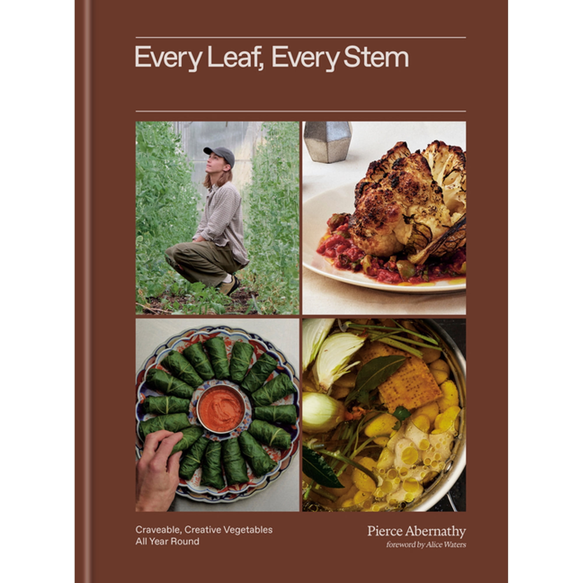 Every Leaf, Every Stem: Craveable, Creative Vegetables All Year Round, (Hardcover)