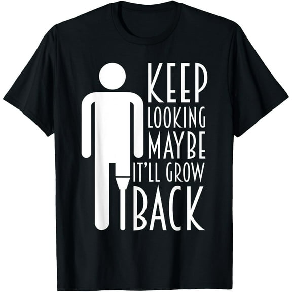Leg Amputee Funny Keep Looking It'll Grow Back T-Shirt