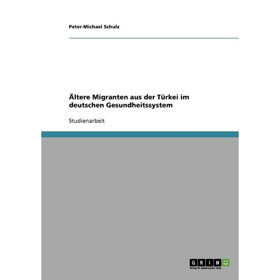 Ältere Migranten aus der Türkei im deutschen Gesundheitssystem (Paperback)