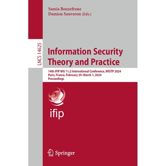Lecture Notes in Computer Science Information Security Theory and Practice: 14th Ifip Wg 11.2 International Conference, Wistp 2024, Paris, France, Februar, Book 14625, (Paperback)
