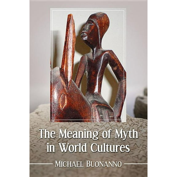 The Meaning of Myth in World Cultures (Paperback)