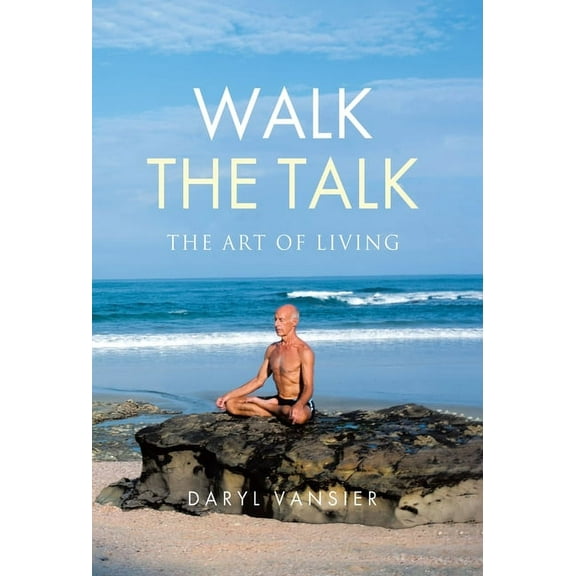 Walk the Talk: The Art of Living, (Hardcover)