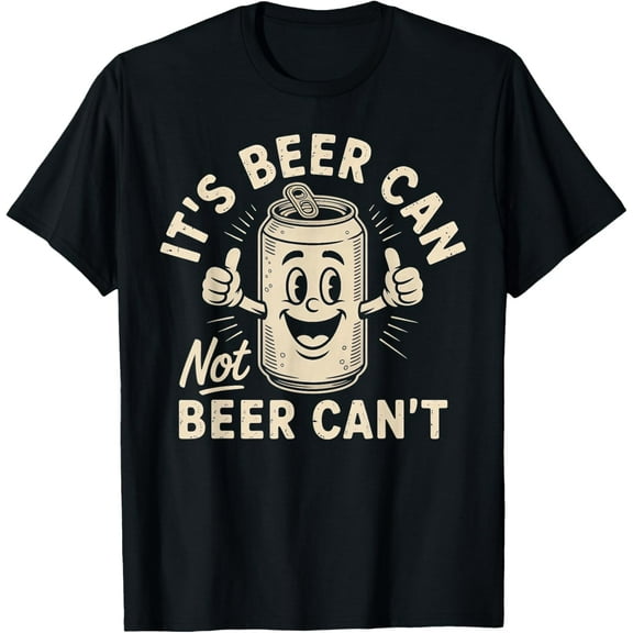 Mens Shirts It's Beer Can Not Beer Can't T-Shirt