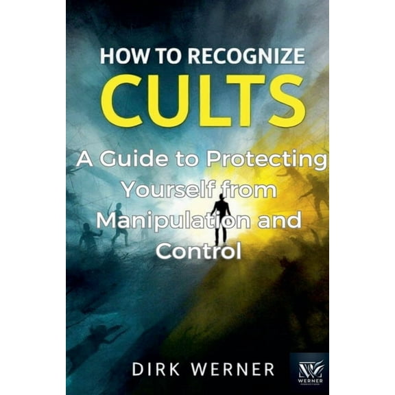 How to Recognize Cults: A Guide to Protecting Yourself from Manipulation and Control, (Paperback)