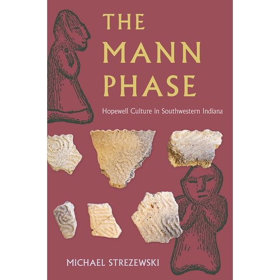 Florida Museum of Natural History: Riple The Mann Phase: Hopewell Culture in Southwestern Indiana, (Hardcover)