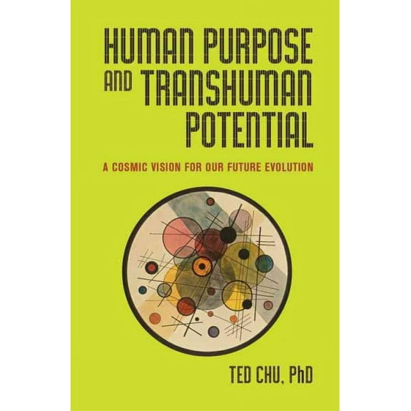 Human Purpose and Transhuman Potential : A Cosmic Vision of Our Future Evolution (Hardcover)