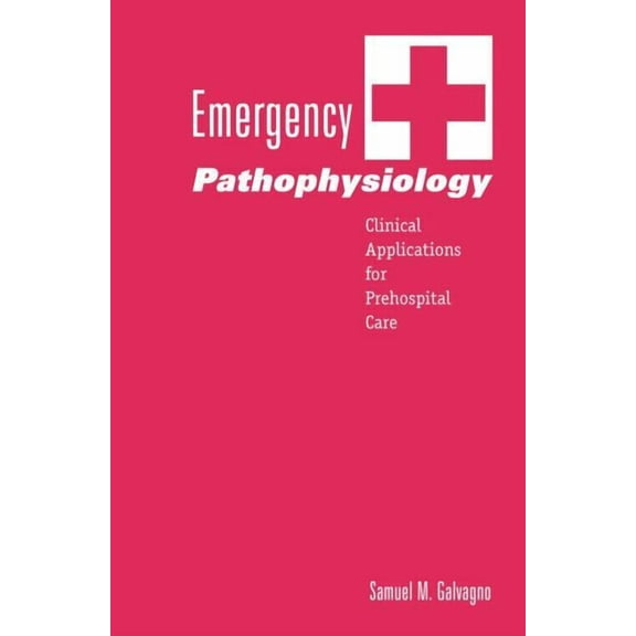 Emergency Pathophysiology: Clinical Applications for Prehospital Care, (Paperback)
