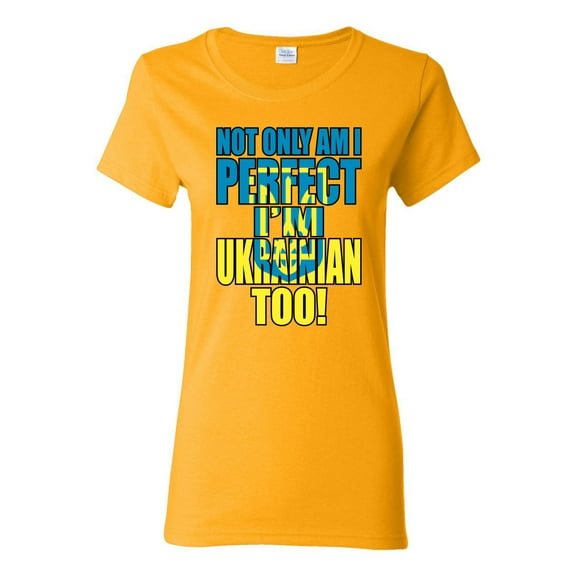 Not Only Am I Perfect I'm Ukrainian Too! Womens Graphic T-Shirt, Gold, X-Large