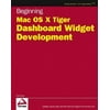Beginning Mac OS X Tiger Dashboard Widget Development, Used [Paperback]