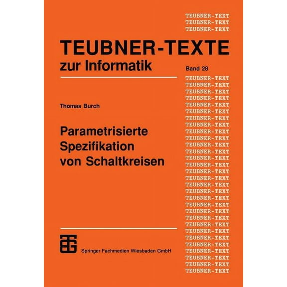 Teubner Texte Zur Informatik Parametrisierte Spezifikation Von Schaltkreisen: Graphischer Entwurf RegulÃ¤rer Strukturen, Book 28, (Paperback)
