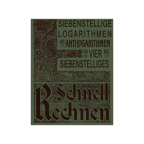 Siebenstellige Logarithmen Und Antilogarithmen: Aller Vierstelligen Zahlen Und Mantissen Von 1000-9999 Bezw. 0000-9999, , (Paperback)