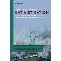 de Gruyter Race, Ethnicity, and Politica Nativist Nation: Populism, Grievance, Identity, and the Transformation of American Politics, Book 2, (Paperback)
