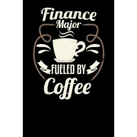 Finance Major Fueled by Coffee: Blank 6x9 Journal with Coffee Themed Stationary for College Students (Best Way To Finance College)