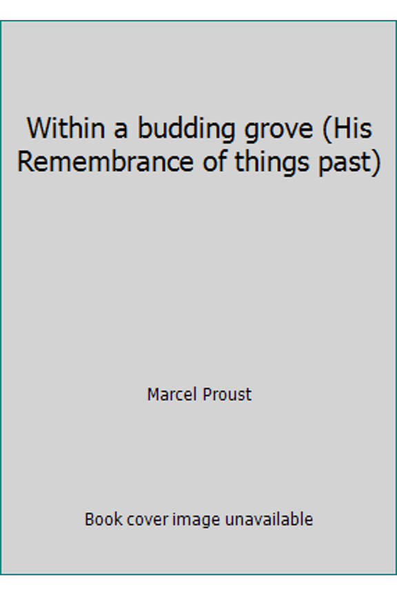 Pre-Owned Within a budding grove (His Remembrance of things past) (Paperback) 0394705955 9780394705958