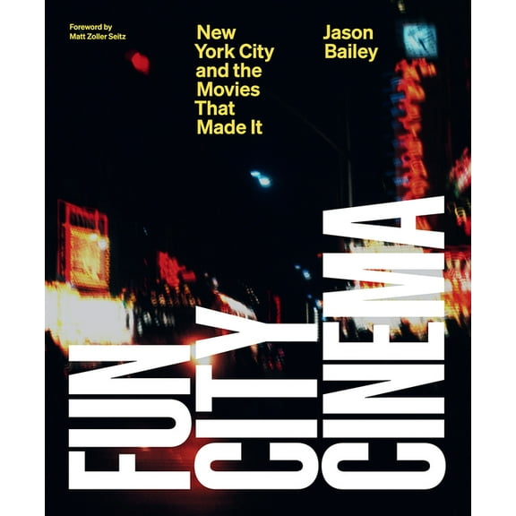 Fun City Cinema : New York City and the Movies that Made It (Hardcover)