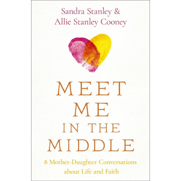 Meet Me in the Middle: 8 Mother-Daughter Conversations about Life and Faith, (Paperback)