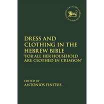 Library of Hebrew Bible/Old Testament St Dress and Clothing in the Hebrew Bible: "For All Her Household Are Clothed in Crimson", Book 679, (Hardcover)