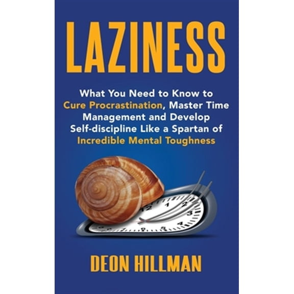 Pre-Owned Laziness: What You Need to Know to Cure Procrastination, Master Time Management and Develop Self-discipline Like a Spartan of Incredible Mental Toughness (Hardcover)