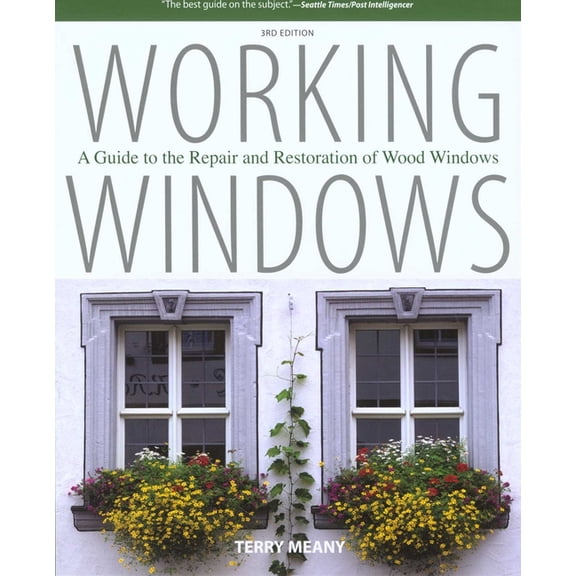 Working Windows: A Guide To The Repair And Restoration Of Wood Windows, (Paperback)