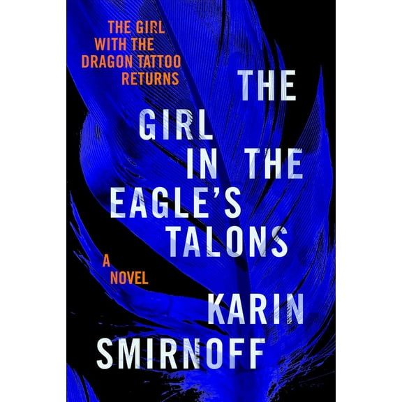 The Girl with the Dragon Tattoo The Girl in the Eagle's Talons: A Lisbeth Salander Novel, (Hardcover)