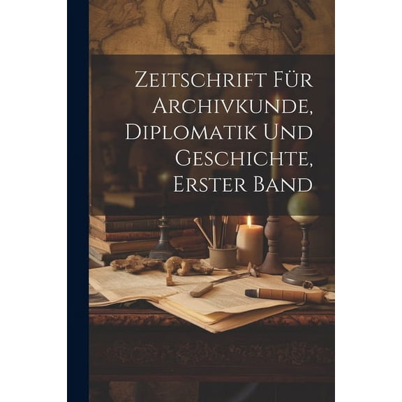 Zeitschrift für Archivkunde, Diplomatik und Geschichte, erster Band (Paperback)