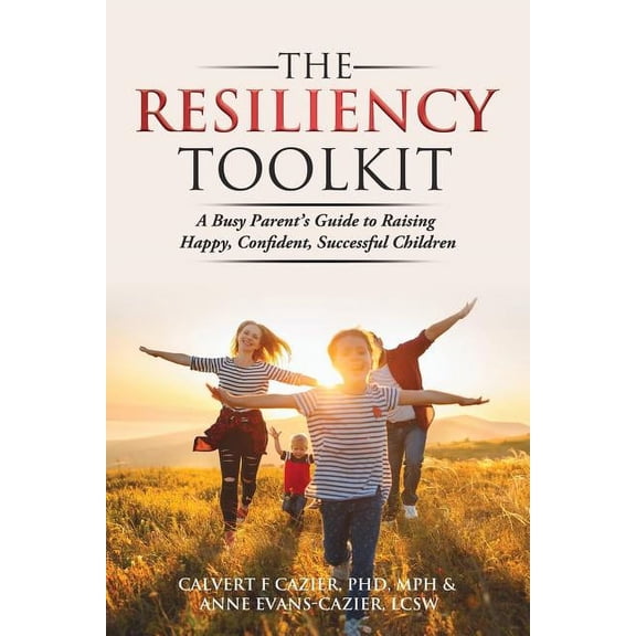 The Resiliency Toolkit: A Busy Parent's Guide to Raising Happy, Confident, Successful Children, (Paperback)