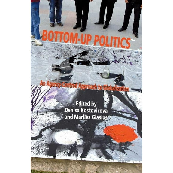 Bottom-Up Politics: An Agency-Centred Approach to Globalization, (Paperback)