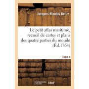 Generalites Le petit atlas maritime, recueil de cartes et plans des quatre parties du monde. Tome 4: En cinq volumes. L'Europe et le, (Paperback)