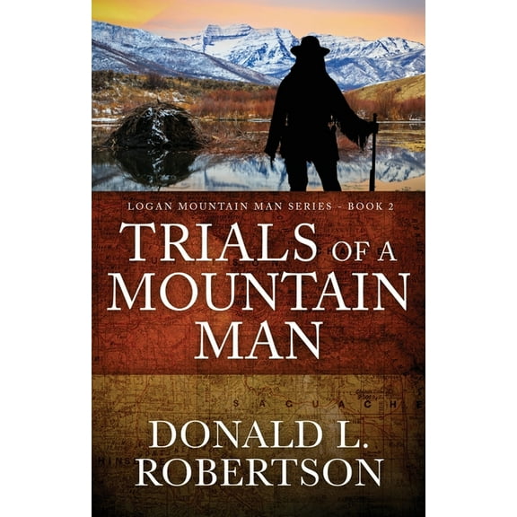 Trials of a Mountain Man: Logan Mountain Man Western Series - Book 2 (Paperback) by Donald L Robertson