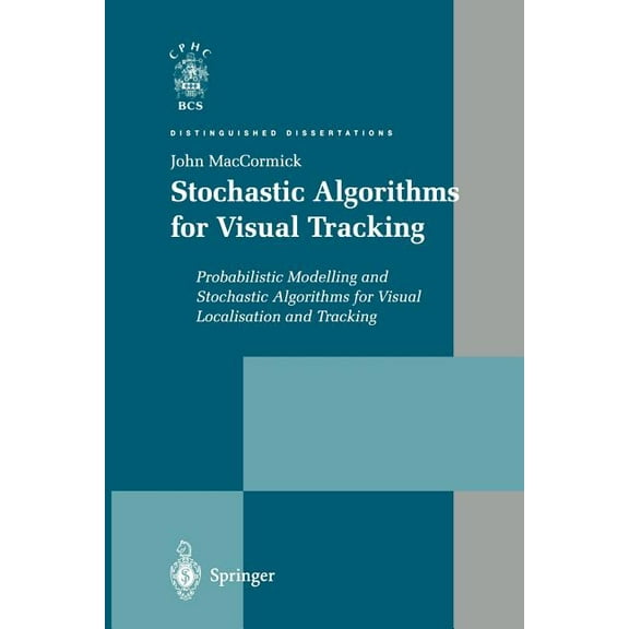 Distinguished Dissertations Stochastic Algorithms for Visual Tracking: Probabilistic Modelling and Stochastic Algorithms for Visual Localisation and, (Paperback)