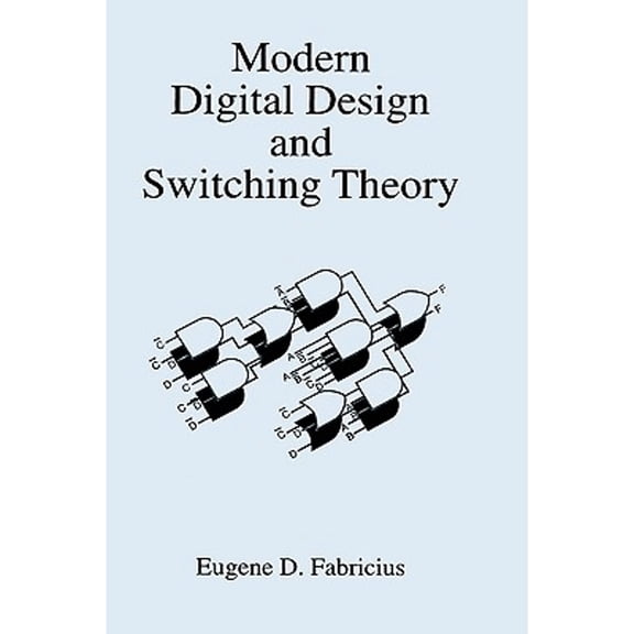 Pre-Owned Modern Digital Design and Switching Theory (Hardcover) by Eugene D Fabricius