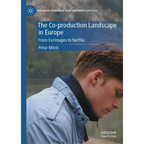 Palgrave European Film and Media Studies The Co-Production Landscape in Europe: From Eurimages to Netflix, (Hardcover)