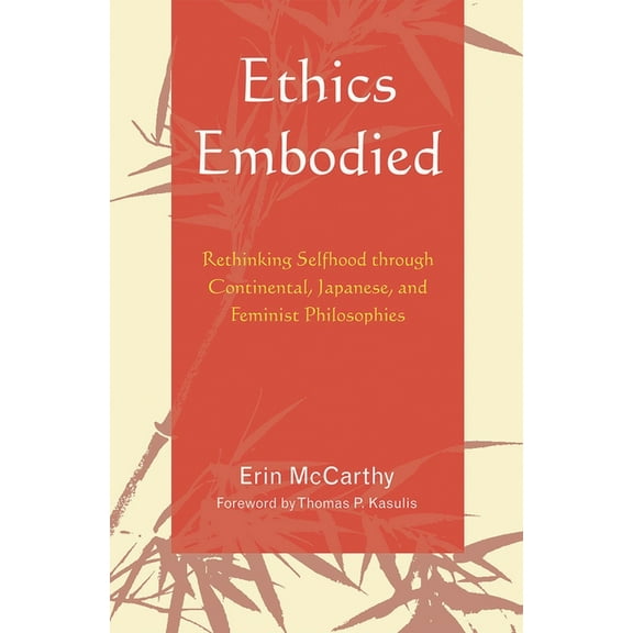 Ethics Embodied: Rethinking Selfhood through Continental, Japanese, and Feminist Philosophies, (Hardcover)