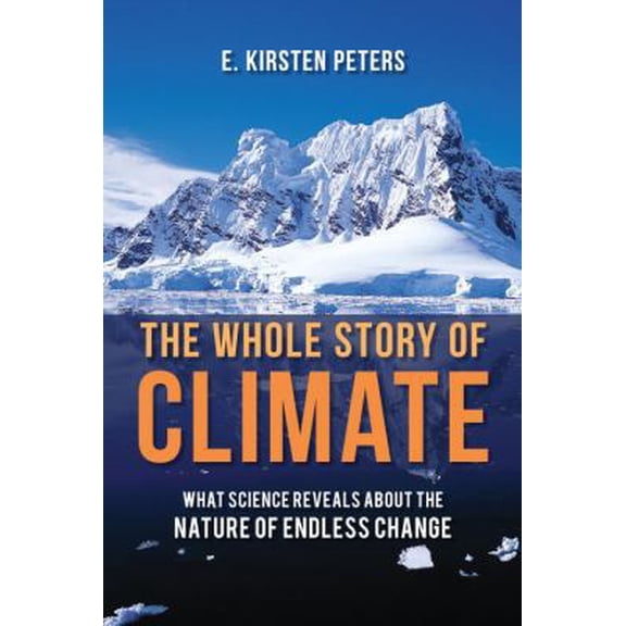 Pre-Owned The Whole Story of Climate: What Science Reveals about the Nature of Endless Change (Hardcover) 1616146729 9781616146726