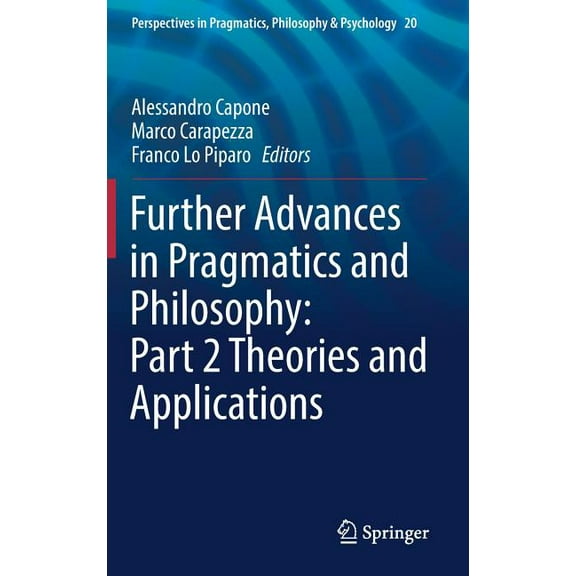 Perspectives in Pragmatics, Philosophy & Further Advances in Pragmatics and Philosophy: Part 2 Theories and Applications, Book 20, (Hardcover)