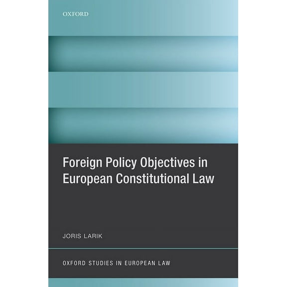 Oxford Studies in European Law Foreign Policy Objectives in European Constitutional Law, (Hardcover)